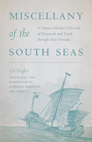 Miscellany of the South Seas: A Chinese Scholars Chronicle of Shipwreck and Travel through 1830s Vietnam