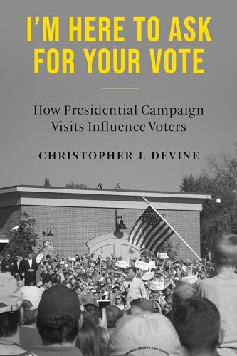 I’m Here to Ask for Your Vote : How Presidential Campaign Visits Influence Voters