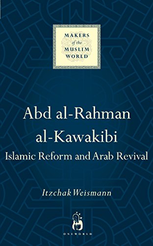 Abd al-Rahman al-Kawakibi : Islamic Reform and Arab Revival