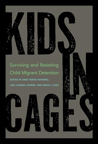 Kids in Cages : Surviving and Resisting Child Migrant Detention