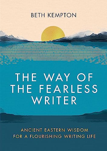 The Way of the Fearless Writer : Ancient Eastern wisdom for a flourishing writing life