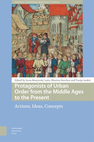 Protagonists of Urban Order from the Middle Ages to the Present : Actions, Ideas, Concepts
