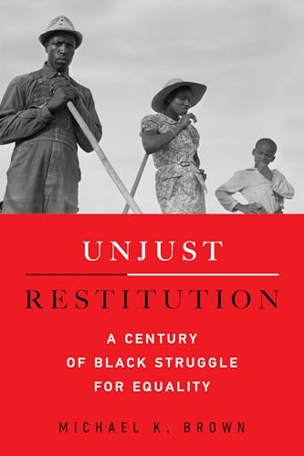 Unjust Restitution : A Century of Black Struggle for Equality