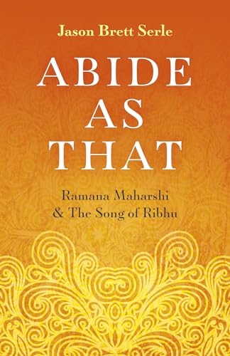 Abide As That: Ramana Maharshi &amp; The Song of Ribhu