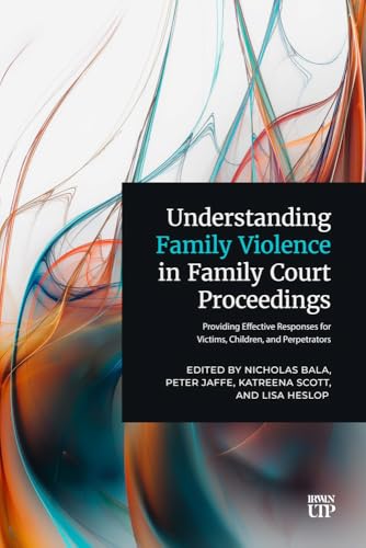 Understanding Family Violence in Family Court Proceedings : Providing Effective Responses for Victims, Children, and Perpetrators