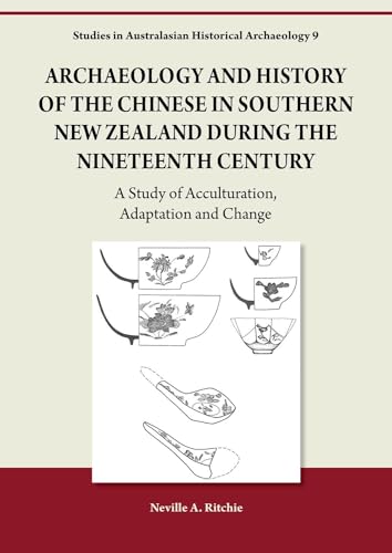 Archaeology and History of the Chinese in Southern New Zealand during the Nineteenth Century : A Study of Acculturation, Adaptation and Change