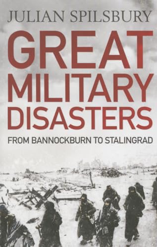 Great Military Disasters: From Bannockburn to Stalingrad