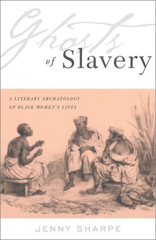 Ghosts Of Slavery: A Literary Archaeology of Black Womens Lives