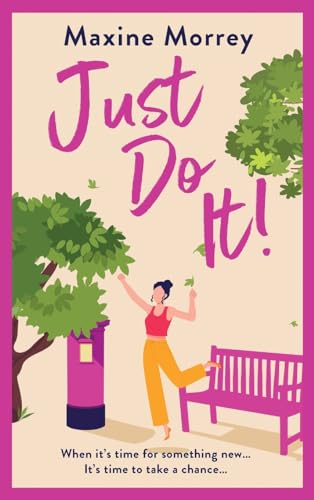 Just Do It : The uplifting and heartwarming romantic read from RNA Award Winning Maxine Morrey