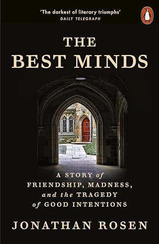 The Best Minds : A Story of Friendship, Madness, and the Tragedy of Good Intentions
