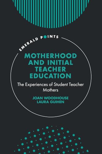 Motherhood and Initial Teacher Education : The Experiences of Student Teacher Mothers