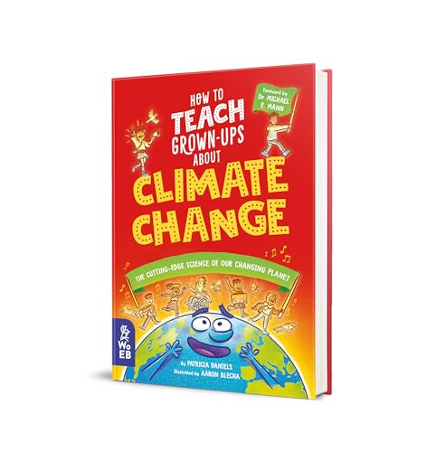 How to Teach Grown-Ups About Climate Change : The cutting-edge science of our changing planet