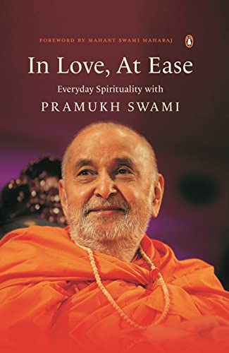 In Love, At Ease : Everyday Spirituality with Pramukh Swami