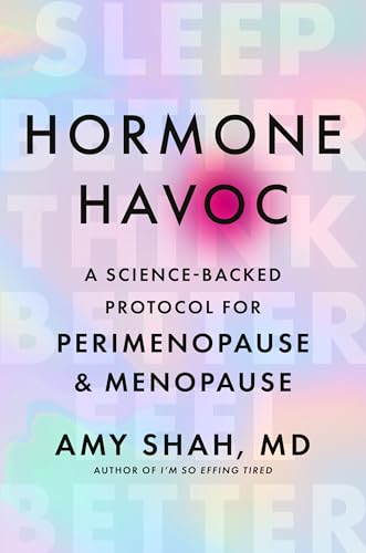 Hormone Havoc: A Science-Backed Protocol for Perimenopause and Menopause: Sleep Better. Think Better. Feel Better. [Paperback] [2026] Shah, Dr Amy