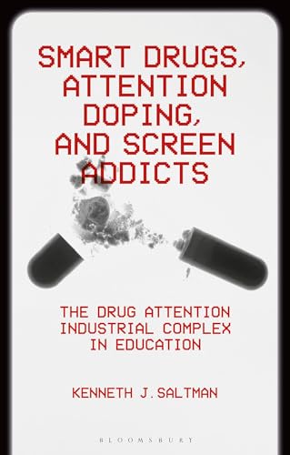 Smart Drugs, Attention Doping, and Screen Addicts : The Drug Attention Industrial Complex in Education