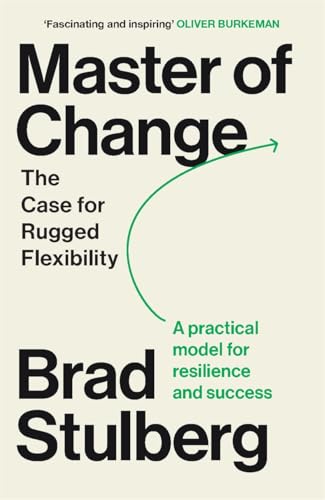 Master of Change : How to Excel When Everything Is Changing – Including You
