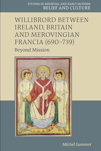 Willibrord between Ireland, Britain and Merovingian Francia (690–739) : Beyond Mission