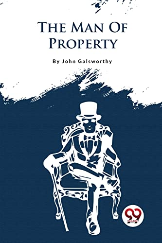 The Forsyte Saga, Volume I. :The Man Of Property