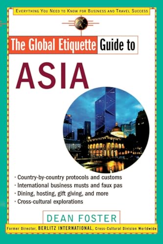 The Global Etiquette Guide to Asia: Everything You Need to Know for Business and Travel Success