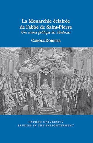 La Monarchie eclairee de l’abbe de Saint-Pierre : Une science politique des Modernes : 2020:11