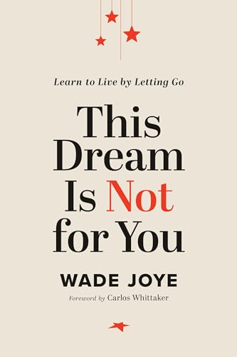 This Dream Is Not for You : Learn to Live by Letting Go