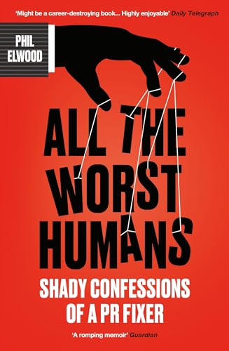 All The Worst Humans : Shady Confessions of a PR Fixer