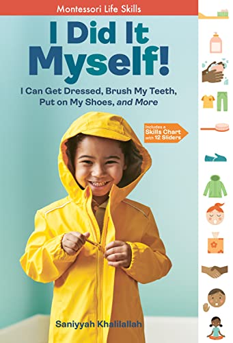 I Did It Myself! : I Can Get Dressed, Brush My Teeth, Put on My Shoes, and More: Montessori Life Skills