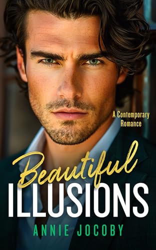 Beautiful Illusions : A Sizzling Contemporary Billionaire Romance That Will Leave You Breathless