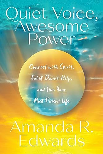 Quiet Voice Awesome Power: Connect with Spirit, Enlist Divine Help, and Live Your Most Potent Life