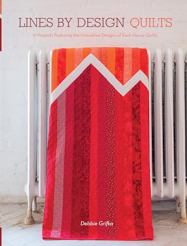 Lines by Design Quilts : 17 Projects Featuring the Innovative Designs of Esch House Quilts