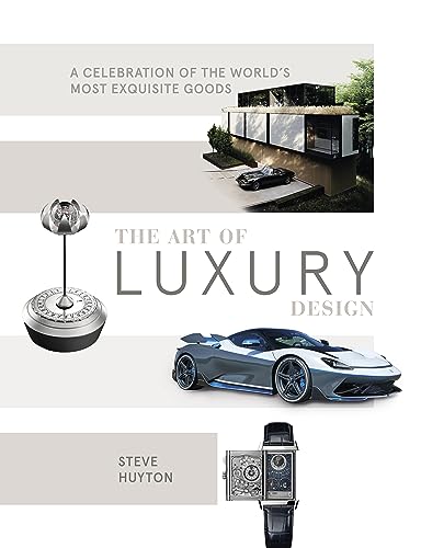 The Art of Luxury Design : A Celebration of the World's Most Exquisite Goods