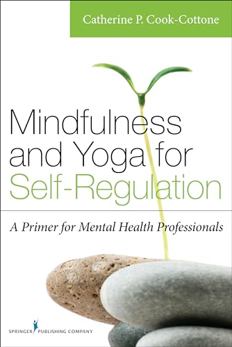 Mindfulness and Yoga for Self-Regulation : A Primer for Mental Health Professionals