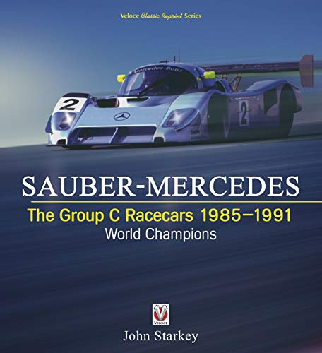 SAUBER-MERCEDES - The Group C Racecars 1985-1991: World Champions (Classic Reprint)