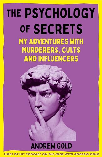 The Psychology of Secrets : My Adventures with Murderers, Cults and Influencers