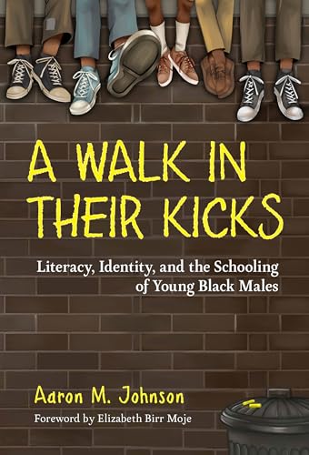 A Walk in Their Kicks : Identity, Literacy, and the Schooling of Young Black Males