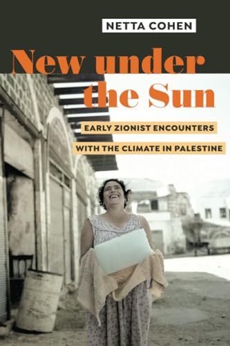 New under the Sun : Early Zionist Encounters with the Climate in Palestine