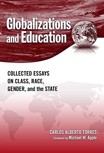 Globalizations and Education : Collected Essays on Class, Race, Gender, and the State