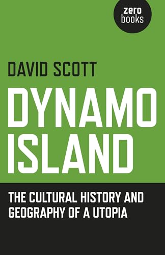 Dynamo Island: The Cultural History and Geography of a Utopia