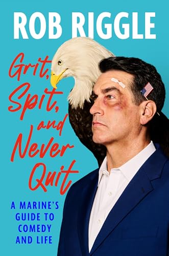 Grit, Spit, and Never Quit : A Marine's Guide to Comedy and Life