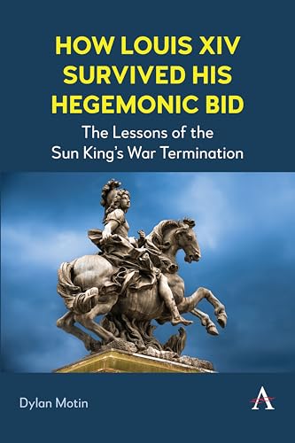 How Louis XIV Survived His Hegemonic Bid : The Lessons of the Sun King’s War Termination