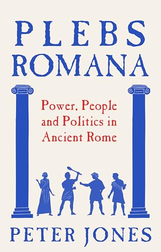 Plebs Romana : People, Power and Politics in Ancient Rome
