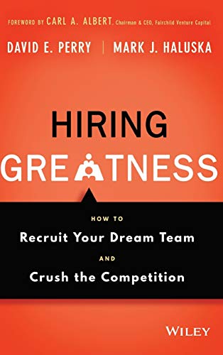 The Hiring Greatness: How to Recruit Your Dream Team and Crush the Competition
