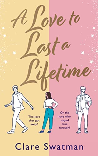 A Love to Last a Lifetime : The epic love story from Clare Swatman, author of Before We Grow Old