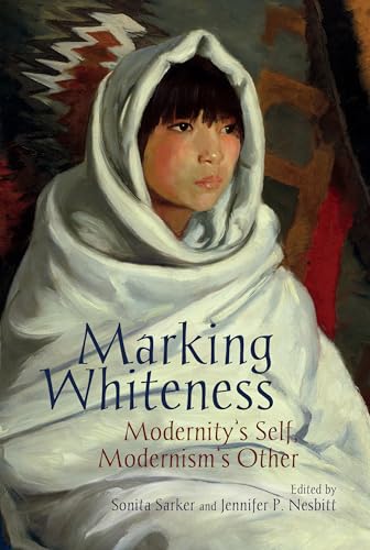 Marking Whiteness : Modernity's Self, Modernism's Other