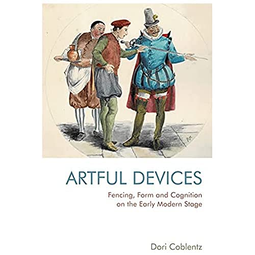 Fencing, Form and Cognition on the Early Modern Stage : Artful Devices