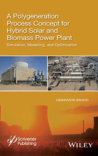 A Polygeneration Process Concept for Hybrid Solar and Biomass Power Plant: Simulation