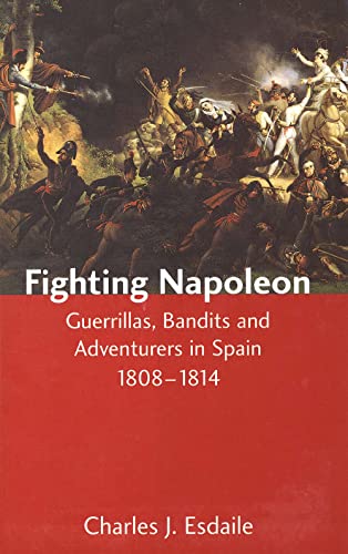 Fighting Napoleon : Guerrillas, Bandits and Adventurers in Spain, 1808–1814