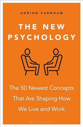 The New Psychology : The 50 newest concepts that are shaping how we live and work