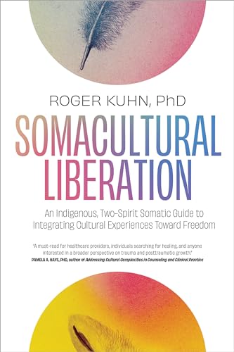 Somacultural Liberation: An Indigenous,Two-Spirit Somatic Guide to Integrating Cultural Experiences Toward Freedom