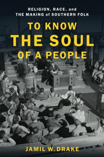 To Know the Soul of a People : Religion, Race, and the Making of Southern Folk
